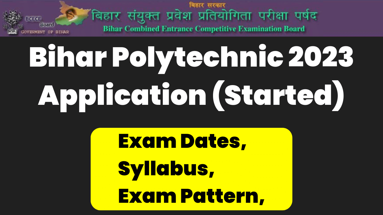 Bihar Polytechnic 2023 Application (Started), Exam Dates, Syllabus, Exam Pattern
