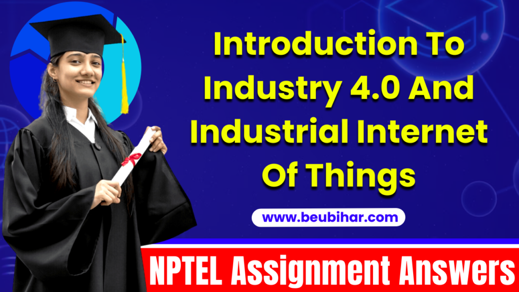 NPTEL Introduction To Industry 4.0 And Industrial Internet Of Things Assignment Answers