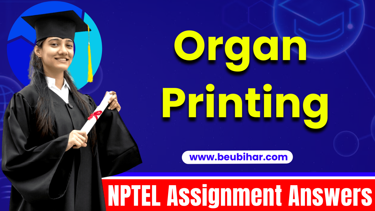 NPTEL Organ Printing Assignment Answers 2023